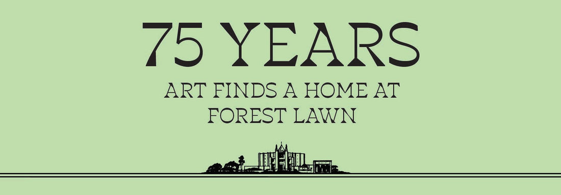 75 Years: Art Finds a Home at Forest Lawn
