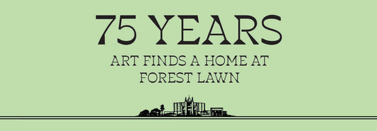 75 Years: Art Finds a Home at Forest Lawn